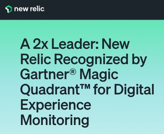 Digital Experience Monitoring: New Relic’s Leadership Sets a New Standard for CX and EX