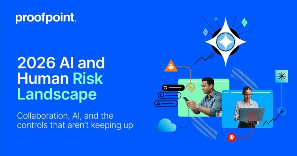 Proofpoint 2026 AI and Human Risk Landscape report analysis: Enterprise Security Insights